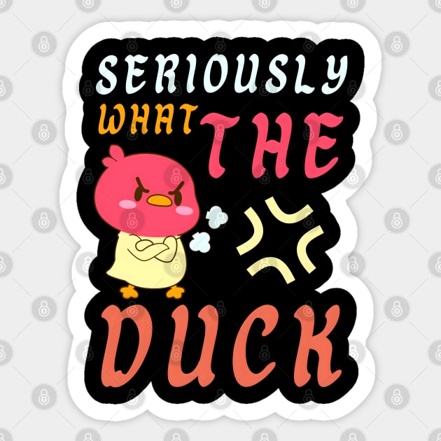 SERIOUSLY WHAT THE DUCK Sticker by MakerMind8.2